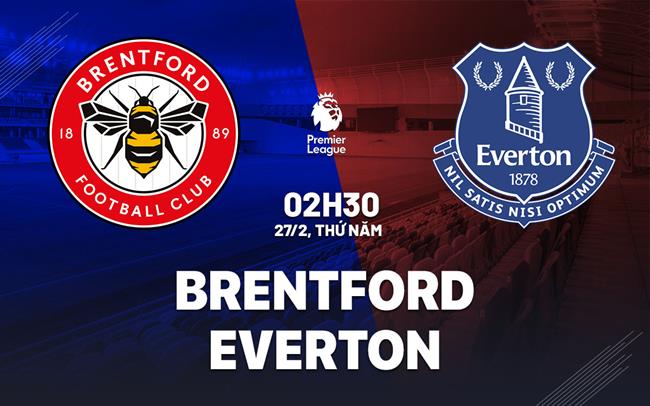 nhan-dinh-ngoai-hang-anh-everton-vs-brentford-2h30-ngay-27-02-bqkd88