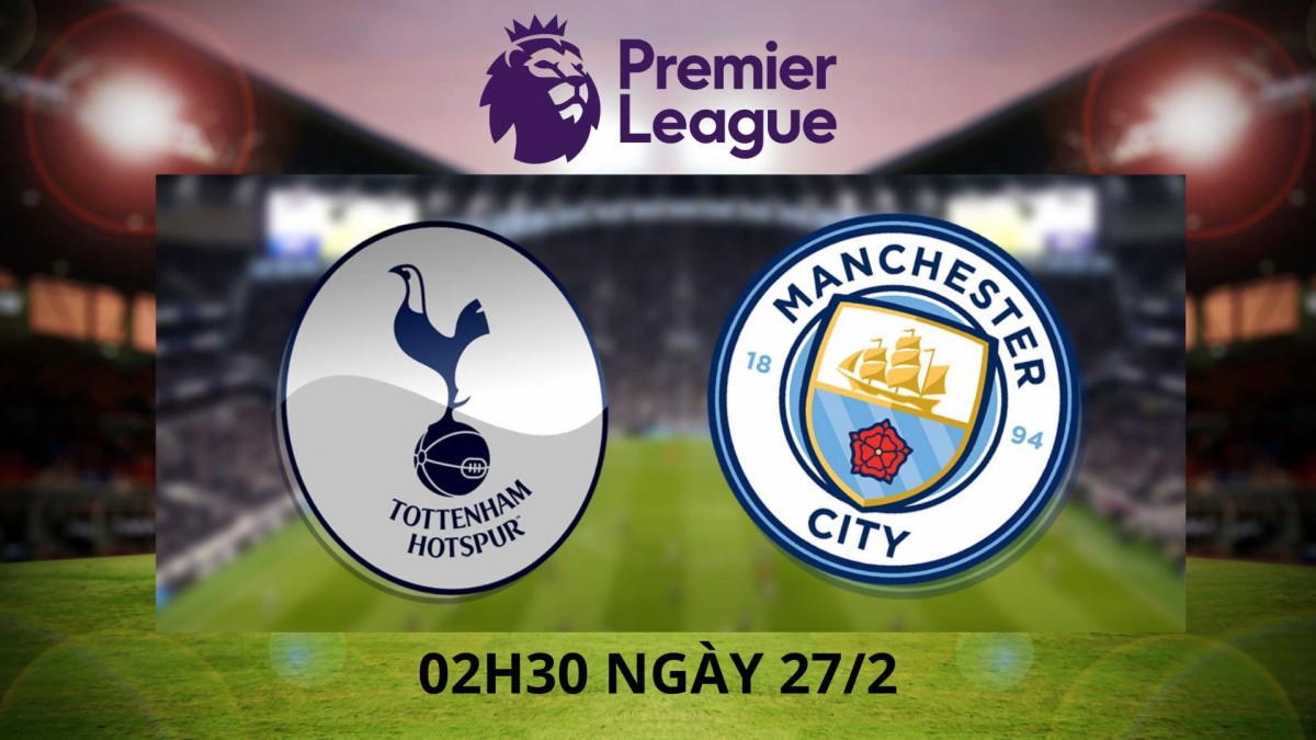 nhan-dinh-ngoai-hang-anh-tottenham-vs-manchester-city-2h30-ngay-27-02